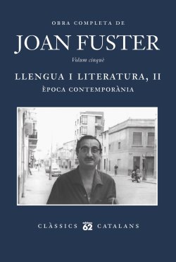 Obra completa de Joan Fuster. Volum cinquè. LLENGUA I LITERATURA, II ÈPOCA CONTEMPORÀNIA