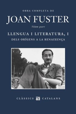Obra completa de Joan Fuster. Volum cinquè. LLENGUA I LITERATURA, I DELS ORÍGENS A LA RENAIXENÇA