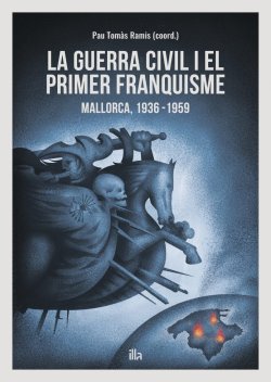 La Guerra Civil i el primer franquisme. Mallorca, 1936-1959
