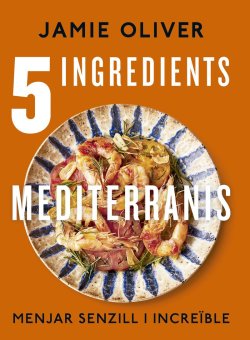5 INGREDIENTS MEDITERRANIS. Menjar senzill i increïble