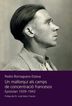 Un mallorquí als camps de concentració francesos. Epistolari 1939-1943