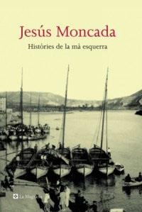 HISTÒRIES DE LA MÀ ESQUERRA | 9788482645032 | MONCADA, JESÚS