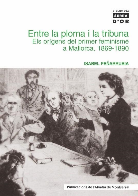 ENTRE LA PLOMA I LA TRIBUNA. ELS ORÍGENS DEL PRIMER FEMINISM | 9788484158639 | ISABEL PEÑARRUBIA