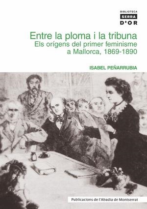 ENTRE LA PLOMA I LA TRIBUNA. ELS ORÍGENS DEL PRIMER FEMINISM | 9788484158639 | ISABEL PEÑARRUBIA