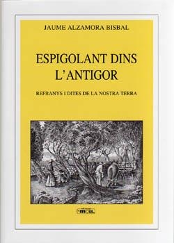 ESPIGOLANT DINS L ANTIGOR. REFRANYS I DITES DE LA NOSTRA TER | 9788427340534 | JAUME ALZAMORA BISBAL
