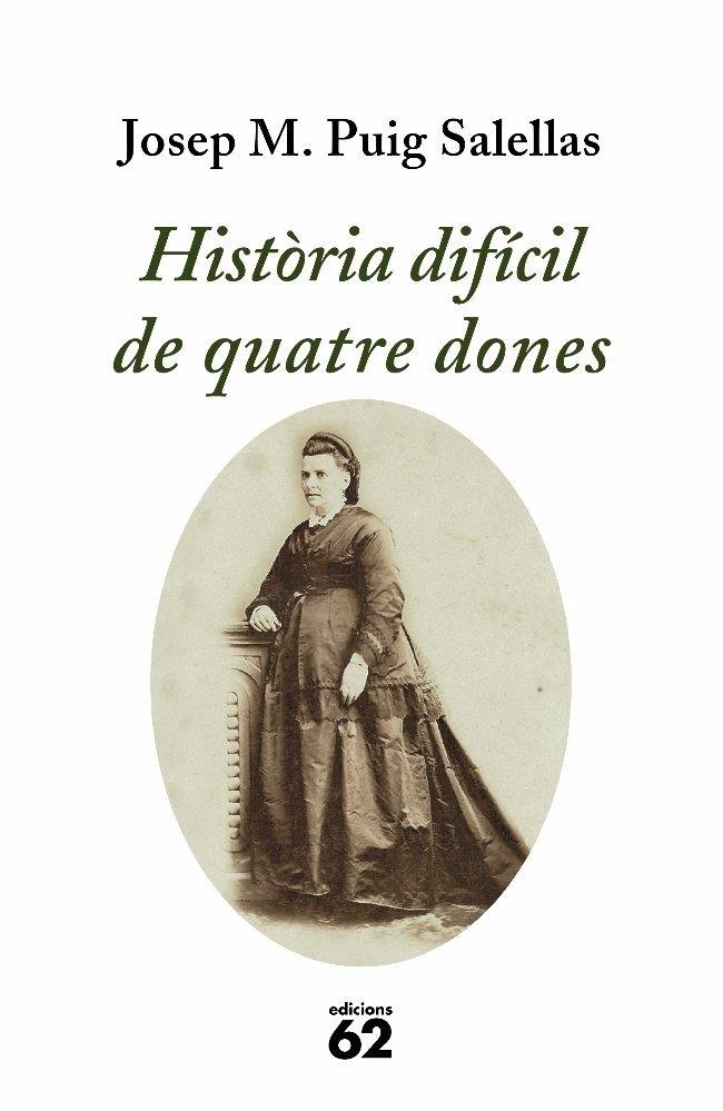 HISTÒRIA DIFÍCIL DE QUATRE DONES | 9788429761214 | JOSEP M. PUIG SALELLAS