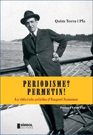 PERIODISME? PERMETIN! LA VIDA I ELS ARTICLES D'EUGENI XAMMAR | 9788495987631 | QUIM TORRA I PLA