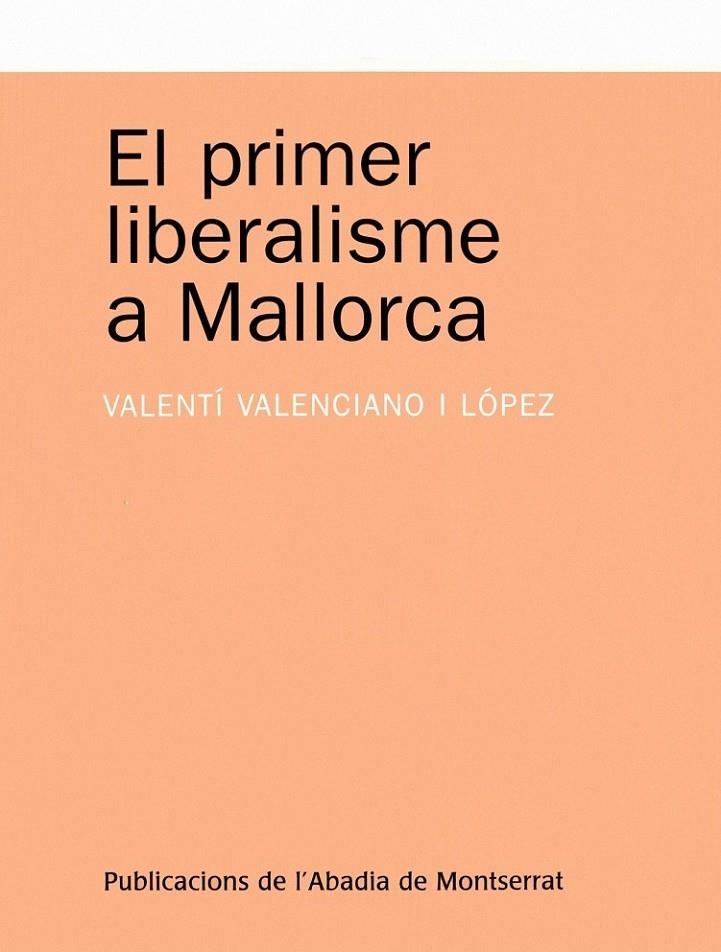 EL PRIMER LIBERALISME A MALLORCA | 9788498830194 | VALENCIANO LOPEZ, VALENTI