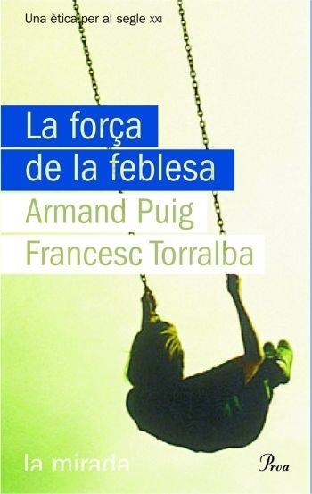 LA FORÇA DE LA FEBLESA | 9788484374619 | ARMAND PUIG/FRANCESC TORRALBA