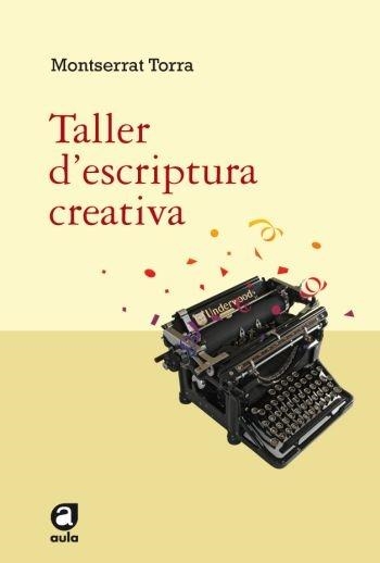 TALLER D'ESCRIPTURA CREATIVA | 9788492672042 | MONTSERRAT TORRA
