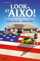 LOOK AT AIXÒ!. LA VIDA SOTA L'HARMONIOSA GESPA D'AMÈRICA | 9788497915519 | ANNA GARCIA / ALBERT ELFA