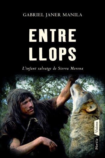 ENTRE LLOPS. L'INFANT SALVATGE DE SIERRA MORENA | 9788498091564 | GABRIEL JANER MANILA