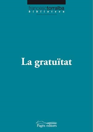 LA GRATUITAT | 9788499750538 | FRANCESC TORRALBA