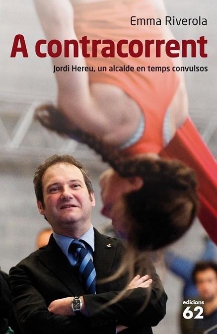 A CONTRACORRENT. JORDI HEREU, UN ALCALDE EN TEMPS CONVULSOS | 9788429767667 | EMMA RIVEROLA