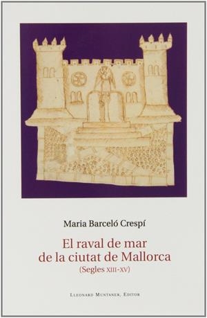 EL RAVAL DE MAR A LA CIUTAT DE MALLORCA (SEGLES XIII-XV) | 9788415076919 | MARIA BARCELO CRESPI