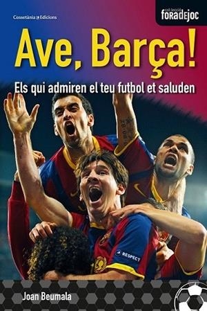 AVE, BARÇA! ELS QUI ADMIREN EL TEU FI¡UTBOL ET SALUDEN | 9788490340349 | JOAN BEUMALA