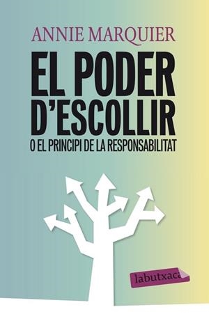 EL PODER D'ESCOLLIR O EL PRINCIPI DE LA RESPONSABILITAT | 9788499306094 | ANNIE MARQUIER