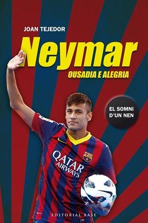 NEYMAR . OUSADIA E ALEGRIA | 9788415711599 | JOAN TEJEDOR