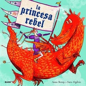 LA PRINCESA REBEL | 9788498017052 | ANNA KEMP / SARA OGILVIE