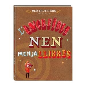 L'INCREÏBLE NEN MENJA LLIBRES | 9788494080241 | OLIVER JEFFERS