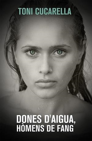 DONES D'AIGUA, HOMENS DE FANG | 9788490261439 | TONI CUCARELLA
