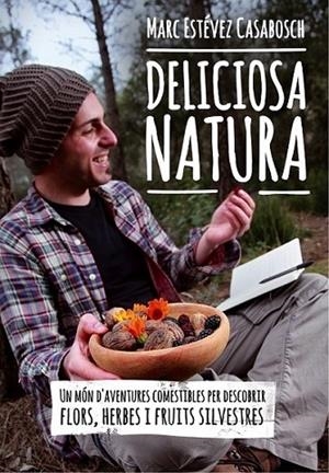 DELICIOSA NATURA | 9788490341414 | MARC ESTEVEZ CASABOSCH