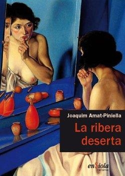 LA RIBERA DESERTA | 9788493914899 | JOAQUIM AMAT - PINIELLA