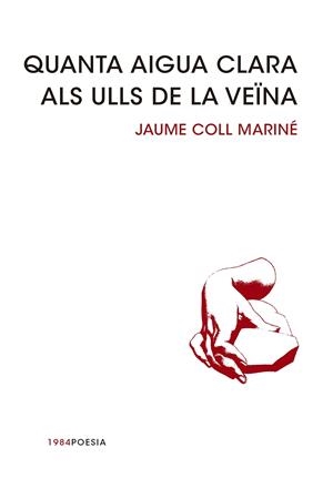 QUANTA AIGUA CLARA ALS ULLS DE LA VEÏNA | 9788415835240 | JAUME COLL MARINE