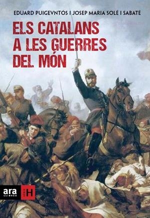 ELS CATALANS A LES GUERRES DEL MON | 9788415642169 | JOSEP MARIA SOLE SABATE / EDUARD PUIGVENTOS LOPEZ