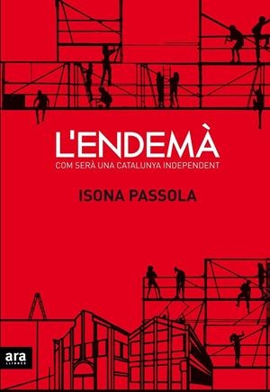 L'ENDEMA . COM SERA UNA CATALUNYA INDEPENDENT | 9788416154081 | ISONA PASSOLA
