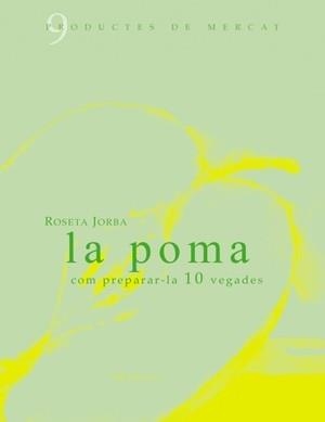 LA POMA COM PREPARAR-LA 10 VEGADES | 9788461119479 | ROSETA JORBA