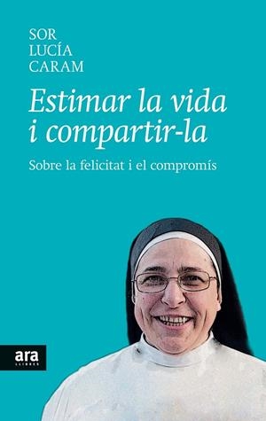 ESTIMAR LA VIDA I COMPARTIR-LA | 9788416154104 | SOR LUCIA CARAM