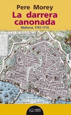 LA DARRERA CANONADA MALLORCA 1701-1715 | 9788499756073 | PERE MOREY