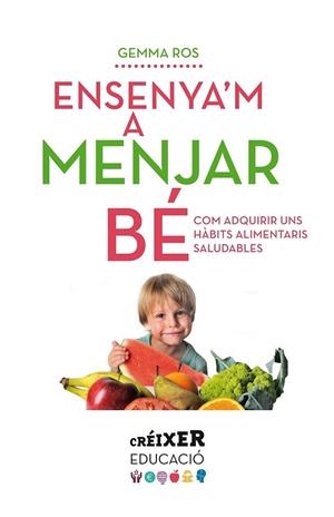 ENSENYA'M A MENJAR BE | 9788498837797 | GEMMA ROS