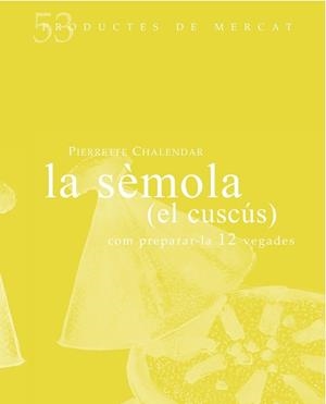 LA SEMOLA (EL CUSCUS) COM PREPARA-LA 12 VEGADES | 9788494487927 | PIERRETTE CHALENDAR