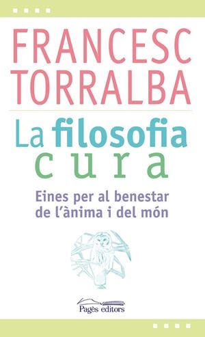 LA FILOSOFIA CURA | 9788499757551 | FRANCESC TORRALBA