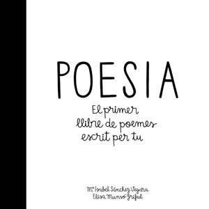 POESIA   EL PRIMER LLIBRE DE POEMES ESCRIT PER TU | 9788424658908 | M. ISABEL SANCHEZ VEGARA / ELISA MUNSO GRIFUL