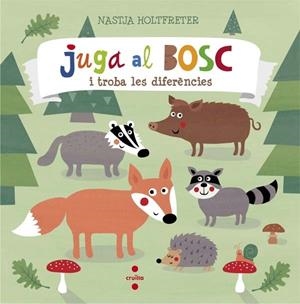 JUGA AL BOSC I TROBA LES DIFERENCIES | 9788466140300 | NASTJA HOLTFRETER