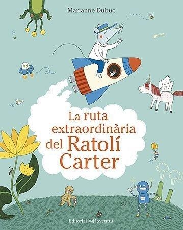 LA RUTA EXTRAORDINARIA DEL RATOLI CARTER | 9788426144553 | MARIANNE DUBUC
