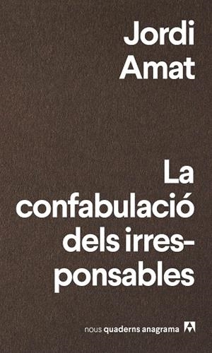LA CONFABULACIO DELS IRRESPONSABLES | 9788433916174 | JORDI AMAT
