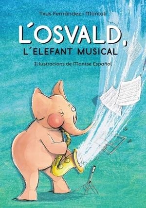 L'OSVALD, L'ELEFANT MUSICAL | 9788448945831 | TXUS FERNANDEZ MONTOLI / MONTSE ESPAÑOL