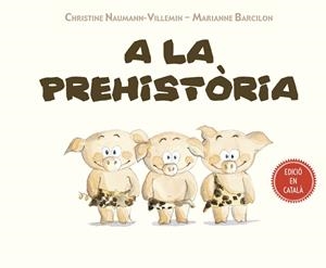 A LA PREHISTORIA | 9788491451754 | CHRISTINE NAUMANN-VILLEMIN / MARIANNE BARCILON