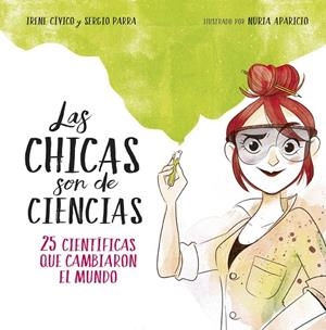 LAS CHICAS SON DE CIENCIAS | 9788490438824 | IRENE CIVICO / SERGIO PARRA