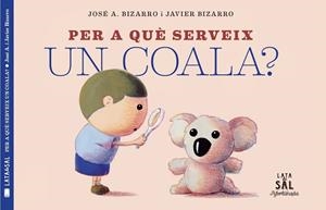 PER A QUE SERVEIX UN COALA? | 9788494918230 | JOSE A. BIZARRO / JAVIER BIZARRO