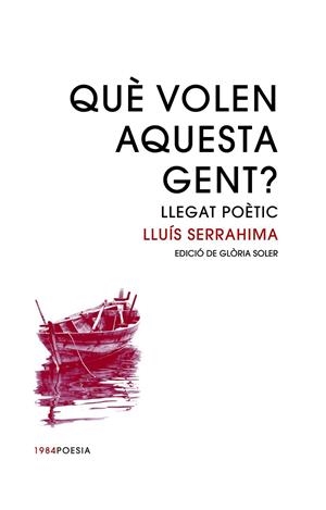 QUE VOLEN AQUESTA GENT?  LLEGAT POETIC | 9788416987399 | LLUIS SERRAHIMA