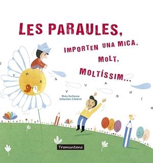 LES PARAULES, IMPORTEN UNA MICA, MOLT, MOLTISSIM | 9788417303273 | RHEA DUFRESNE / SEBASTIEN CHEBRET