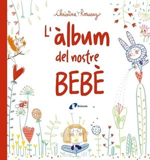L'ALBUM DEL NOSTRE BEBE | 9788499069432 | CHRISTINE ROUSSEY