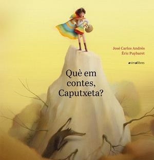QUE EM CONTES, CAPUTXETA? | 9788417599188 | JOSE CARLOS ANDRES / ERIC PUYBARET