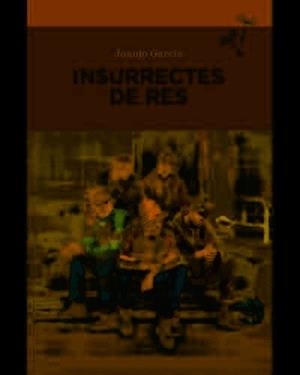 INSURRECTES DE RES | 9788416698325 | JUANJO GARCIA