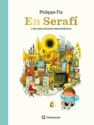 EN SERAFI I ELS SEUS INVENTS MERAVELLOSOS | 9788417749156 | OHILIPPE FIX